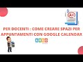 Per docenti : come creare spazi per appuntamenti con Google Calendar