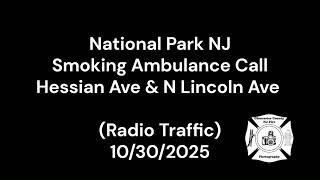 National Park NJ Smoking Ambulance Call Hessian Ave & N Lincoln Ave  (Radio Traffic) 10/30/2025