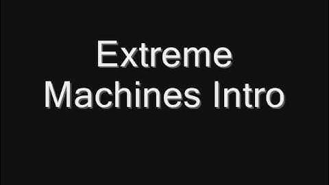 Extreme Machines Intro