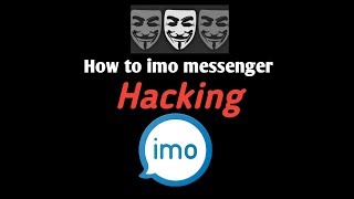 How To Hack Imo Messenger 2019