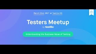 Meetup by Testlio: Understanding The Business Value Of Testing