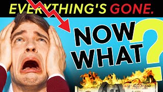 If I Lost Everything And Had To Start Over. What Would I Do?