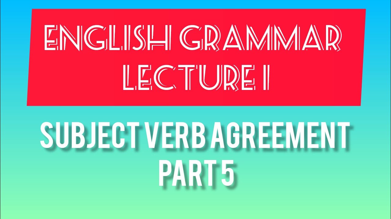 English Grammar Lecture 1 part 5 | Subject verb agreement| 4 golden ...