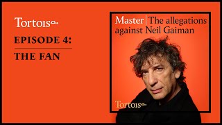 Master: the allegations against Neil Gaiman – episode 4: The fan | Full podcast