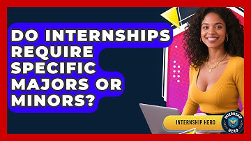 Do Internships Require Specific Majors Or Minors? - Internship Hero