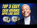 Top 5 Easy Cash Advance Apps like Dave in 2024 | 5 List of Cash Advance Apps