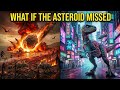What if the asteroid  had arrived just 30 seconds later? 