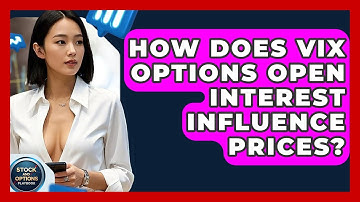How Does VIX Options Open Interest Influence Prices? - Stock and Options Playbook