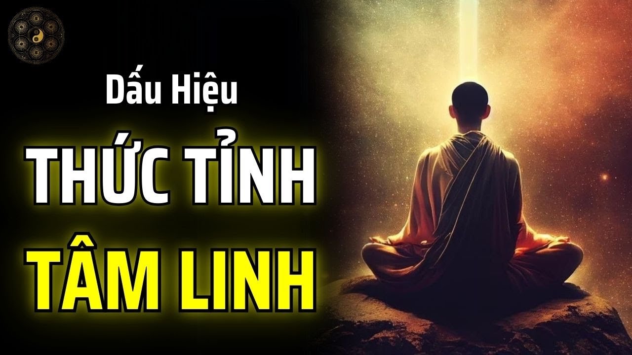 ĐỪNG BỎ QUA: 20 DẤU HIỆU CHỨNG TỎ BẠN SẮP THỨC TỈNH TÂM LINH | THUẬT CỔ NHÂN