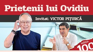 VICTOR PIȚURCĂ, invitat la Prietenii lui Ovidiu » EDIȚIA INTEGRALĂ (episodul 100)