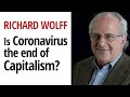 Richard D. Wolff - Is the Coronavirus the end of Capitalism & the Revival of Socialism?