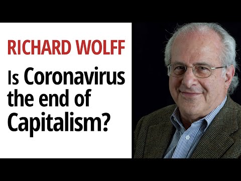 Richard D. Wolff - Is the Coronavirus the end of Capitalism