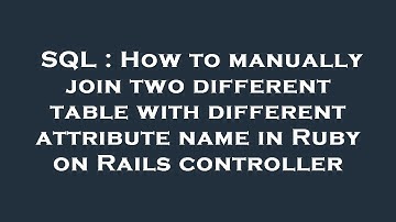 SQL : How to manually join two different table with different attribute name in Ruby on Rails contro