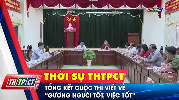 Tổng kết cuộc thi viết về “Gương người tốt, việc tốt” | Cần Thơ TV