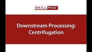 Downstream Processing: Centrifugation