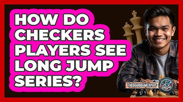 How Do Checkers Players See Long Jump Series?