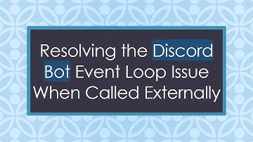 Resolving the Discord Bot Event Loop Issue When Called Externally