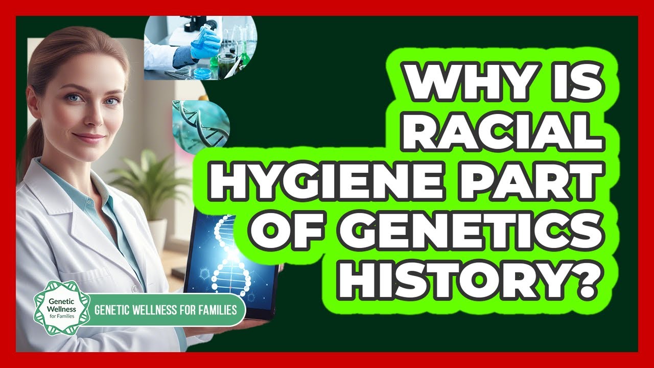 Why Is Racial Hygiene Part Of Genetics History? - Genetic Wellness for Families