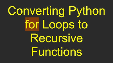 Converting Python for Loops to Recursive Functions