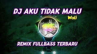 DJ AKU TIDAK MALU || REMIX FULLBASS TERBARU