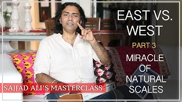 EAST VS. WEST - PART 3 - Miracle Of Natural Scales | SAJJAD ALI