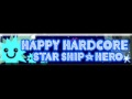 HAPPY HARDCORE 「STAR SHIP☆HERO」