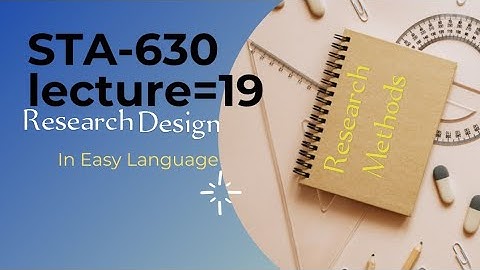 STA630 lecture 19 Research Design
