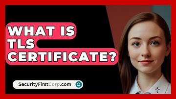 What Is TLS Certificate? - SecurityFirstCorp.com