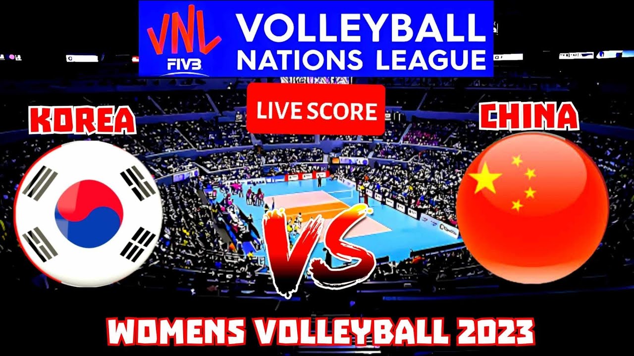 VNL LIVE CHINA VS KOREA VOLLEYBALL NATIONS LEAGUE WOMEN LIVE SCORE