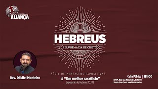 Um melhor sacrifício - Hebreus 10.1-18 | Rev. Dilsilei Monteiro | Igreja Presbiteriana Aliança