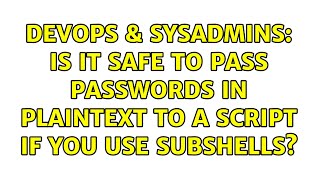 Celebrity DevOps & SysAdmins: Is it safe to pass passwords in plaintext to a script if you use subshells? Wealth