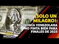 ¡SOLO UN MILAGRO!:Economía venezolana no pinta bien para finales de 2023 | 🔴  NOTICIAS VENEZUELA HOY