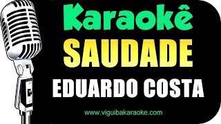 🎤 Eduardo Costa - Saudade - Karaokê