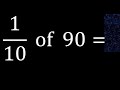 1/10 of 90 ,fraction of a number, part of a whole number