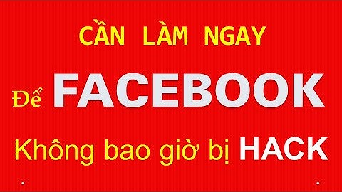 Hướng dẫn bảo mật nick Facebook an toàn rất đơn giản