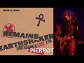 【REMAINS】04 PIERROT@EARTHSHAKER