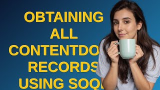 Salesforce: Obtaining all ContentDocument records using SOQL