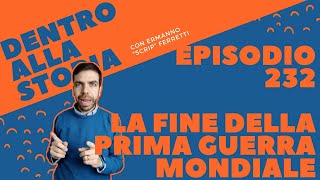 La fine della Prima guerra mondiale [Dentro alla storia, episodio 232]