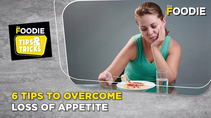 6 Easy Tips To Overcome The Loss Of Appetite | Healthy Eating Habits | The Foodie Tips & Tricks - DayDayNews