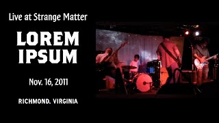 Lorem Ipsum - 2011 Nov. 16 - Live at Strange Matter - Richmond, Virginia