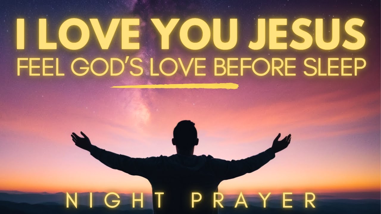 I LOVE YOU JESUS Prayer | Powerful Night Prayer That Will Change Your Life