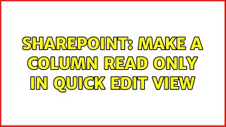 Sharepoint: make a column read only in quick edit view (3 Solutions!!)
