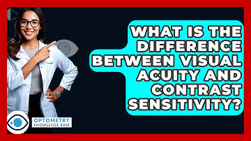 What Is The Difference Between Visual Acuity And Contrast Sensitivity? - Optometry Knowledge Base