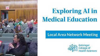 Geisinger Hosts the Local Area Network Meeting | Exploring AI in Medical Education