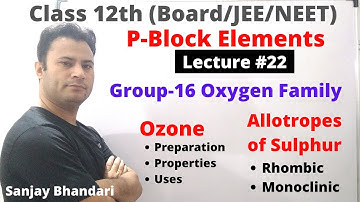 P Block Elements #22 | Group16 Oxygen Family | Ozone | Allotropes of Sulphur | Rhombic & Monoclinic