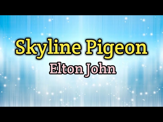 Skyline Pigeon - Elton John (Lyrics Video) class=