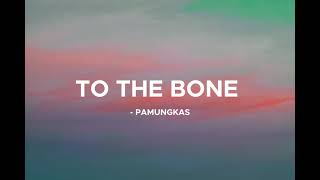 To the bone - Pamungkas (lyrics)