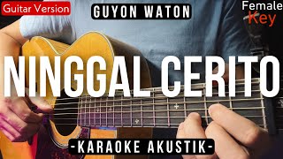 Ninggal Cerito - Guyon Waton (Karaoke Akustik | Female Key)
