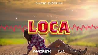 MARIO BISCHIN - Loca (MRDZK Remix)