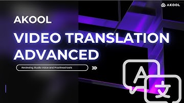 Akool’s Video Translation Advanced Tutorial